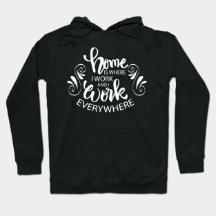 Home is where i work and i work everywhere. Hoodie